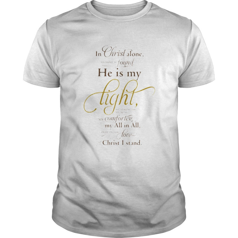 In Christ Alone He Is My Light Christian Faith Graphic Hope Gift Unisex T-Shirt